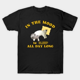 in the mood to sleep all day long T-Shirt